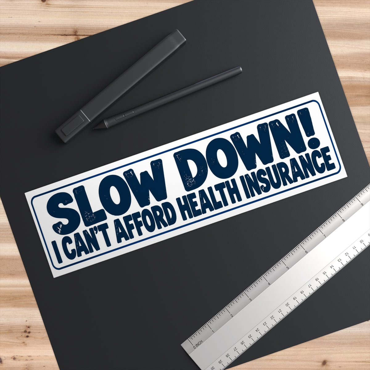 Slow Down! I Can’t Afford Health Insurance Bumper Sticker